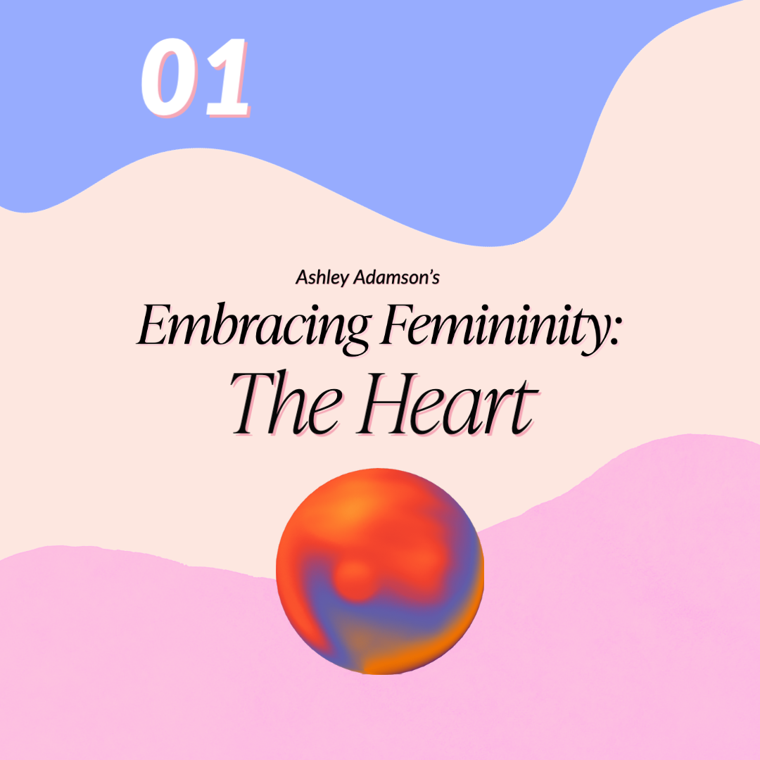 Embracing Femininity 1: Heart Workshop