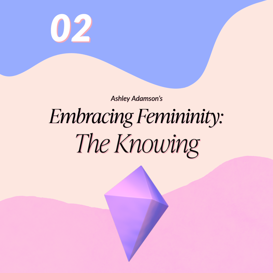 Embracing Femininity 2: Knowing Workshop