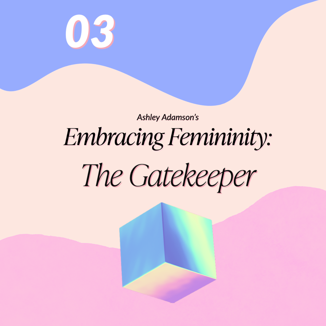 Embracing Femininity 3: Gatekeeper Workshop